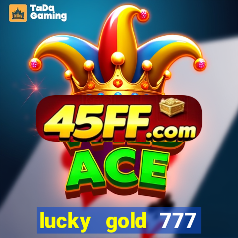 lucky gold 777 paga mesmo
